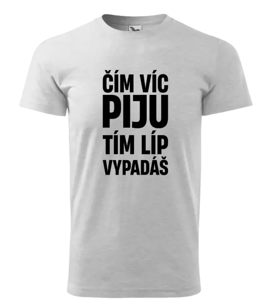 Pánské tričko Čím víc piju, tím líp vypadáš