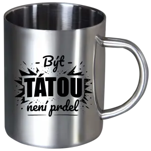Nerezový hrnek Být tátou není prdel