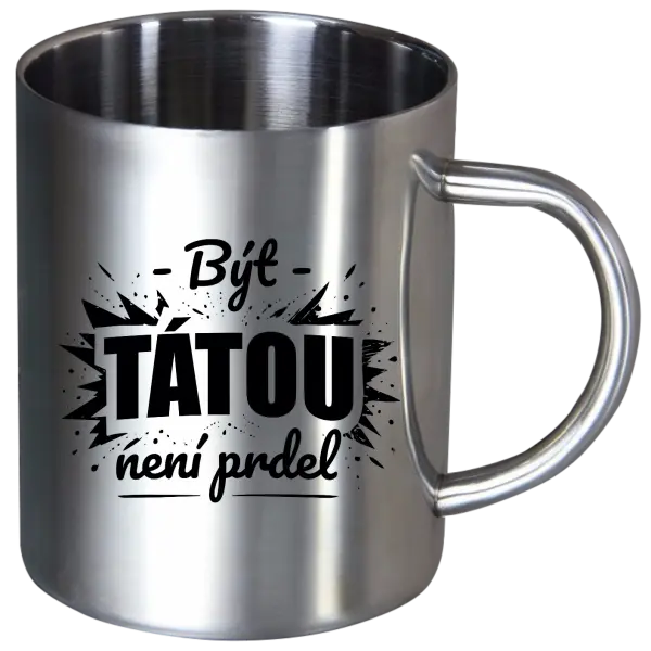 Nerezový hrnek Být tátou není prdel