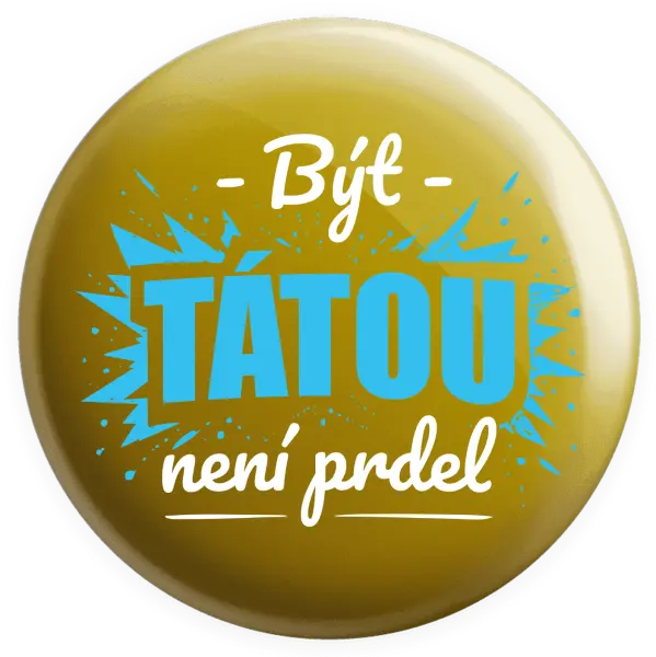 Placka Být tátou není prdel