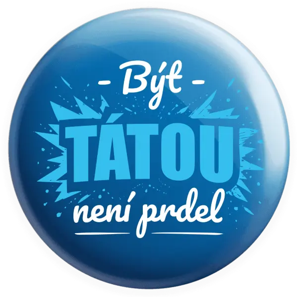 Placka Být tátou není prdel