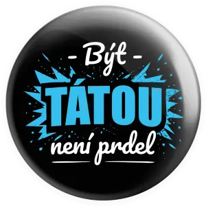Placka Být tátou není prdel