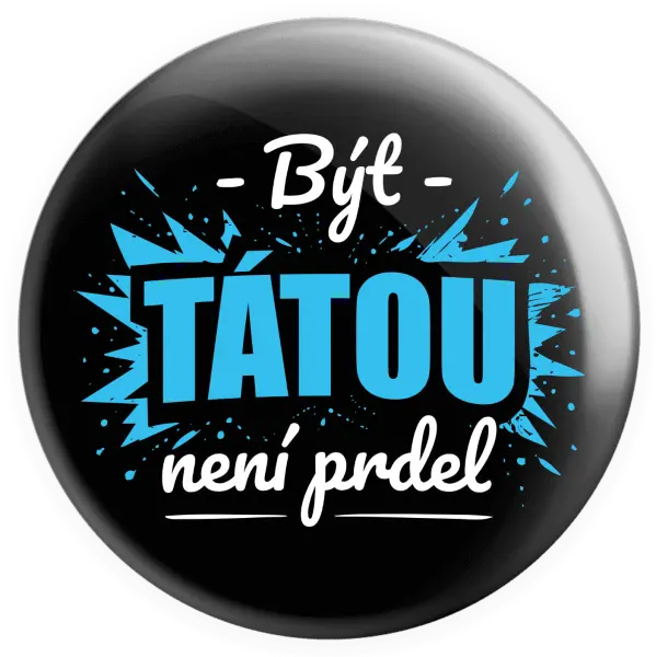 Placka Být tátou není prdel