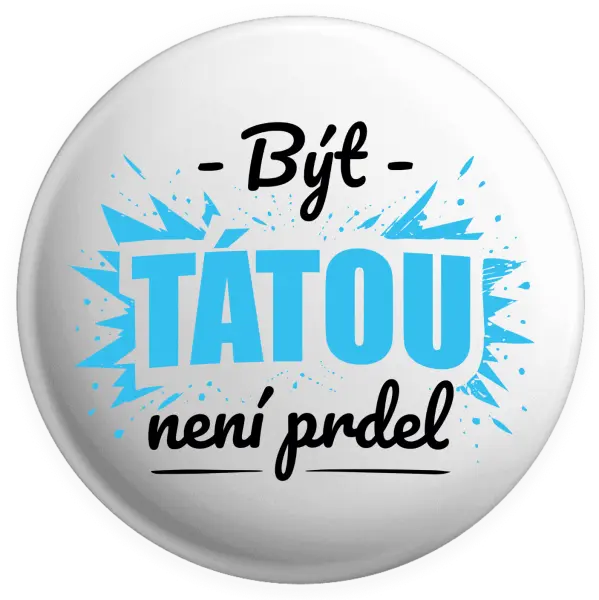 Placka Být tátou není prdel