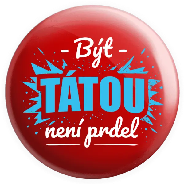 Placka Být tátou není prdel