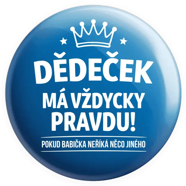 Placka Dědeček má vždycky pravdu, pokud babička neříká něco jiného