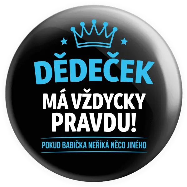 Placka Dědeček má vždycky pravdu, pokud babička neříká něco jiného