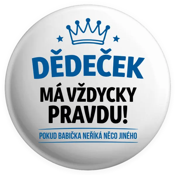 Placka Dědeček má vždycky pravdu, pokud babička neříká něco jiného