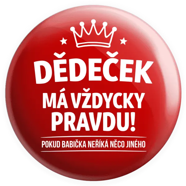 Placka Dědeček má vždycky pravdu, pokud babička neříká něco jiného