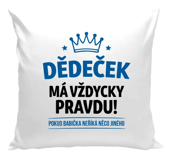 Polštář Dědeček má vždycky pravdu, pokud babička neříká něco jiného