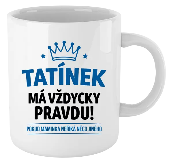 Hrnek Tatínek má vždycky pravdu, pokud maminka neříká něco jiného