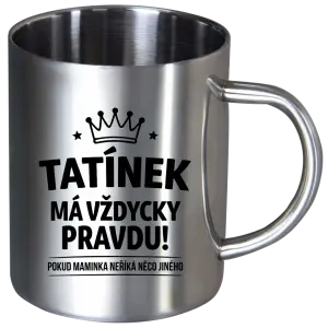 Nerezový hrnek Tatínek má vždycky pravdu, pokud maminka neříká něco jiného