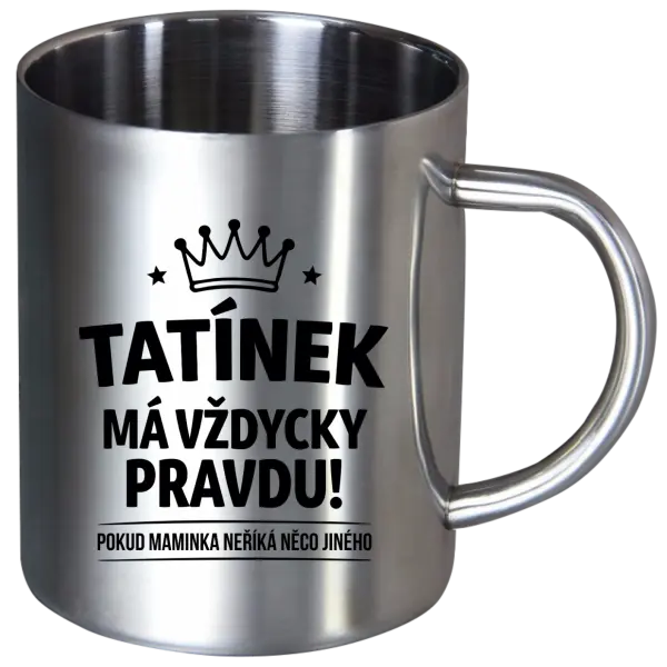 Nerezový hrnek Tatínek má vždycky pravdu, pokud maminka neříká něco jiného