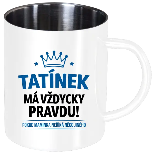 Nerezový hrnek Tatínek má vždycky pravdu, pokud maminka neříká něco jiného