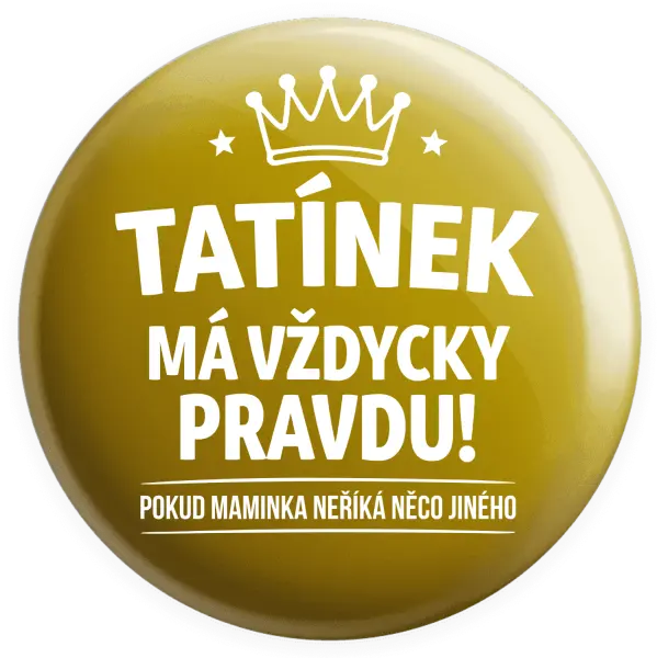 Placka Tatínek má vždycky pravdu, pokud maminka neříká něco jiného