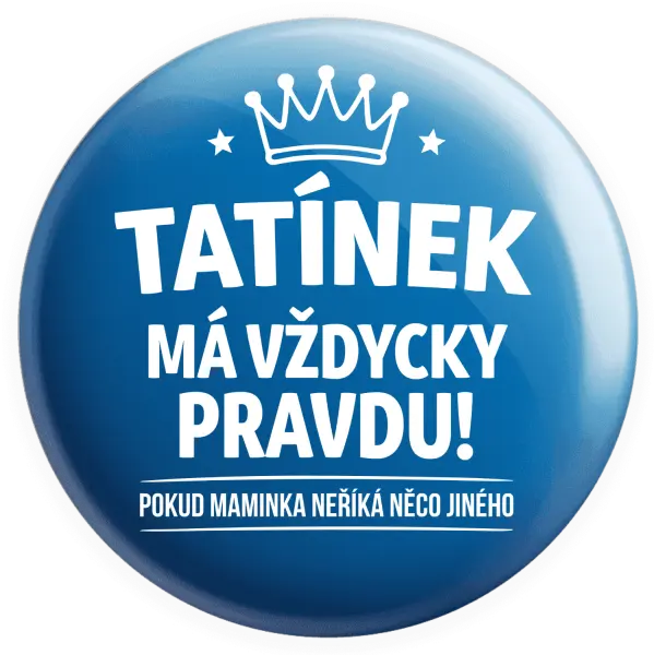 Placka Tatínek má vždycky pravdu, pokud maminka neříká něco jiného