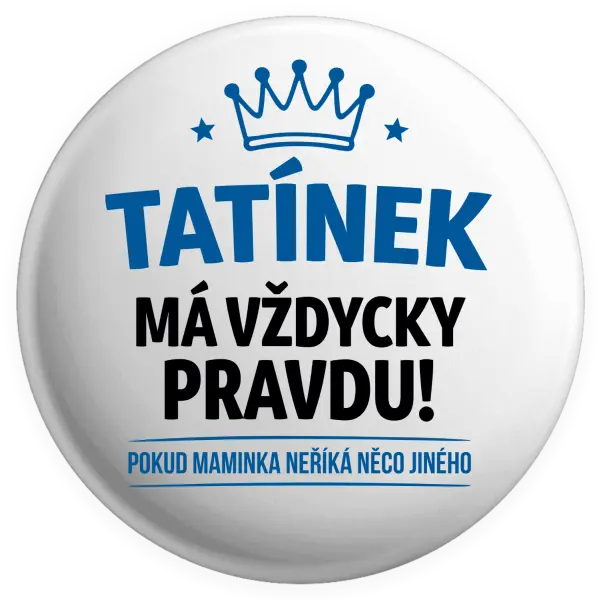 Placka Tatínek má vždycky pravdu, pokud maminka neříká něco jiného