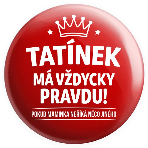 Placka Tatínek má vždycky pravdu, pokud maminka neříká něco jiného