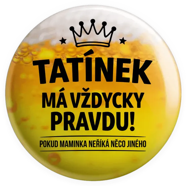 Placka Tatínek má vždycky pravdu, pokud maminka neříká něco jiného