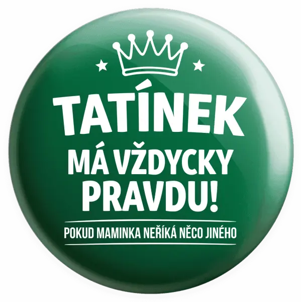 Placka Tatínek má vždycky pravdu, pokud maminka neříká něco jiného