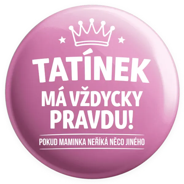 Placka Tatínek má vždycky pravdu, pokud maminka neříká něco jiného