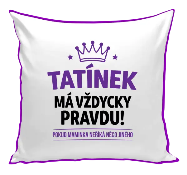 Polštář Tatínek má vždycky pravdu, pokud maminka neříká něco jiného