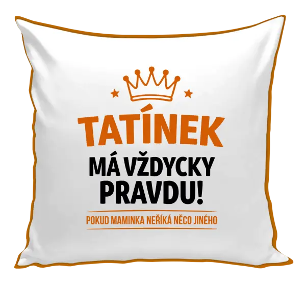 Polštář Tatínek má vždycky pravdu, pokud maminka neříká něco jiného