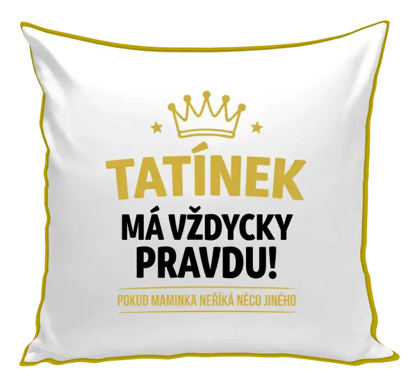 Polštář Tatínek má vždycky pravdu, pokud maminka neříká něco jiného