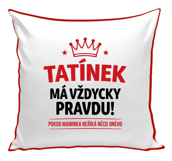Polštář Tatínek má vždycky pravdu, pokud maminka neříká něco jiného
