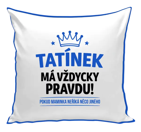 Polštář Tatínek má vždycky pravdu, pokud maminka neříká něco jiného