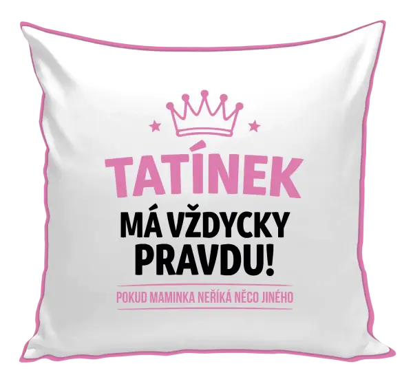 Polštář Tatínek má vždycky pravdu, pokud maminka neříká něco jiného