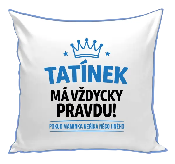 Polštář Tatínek má vždycky pravdu, pokud maminka neříká něco jiného