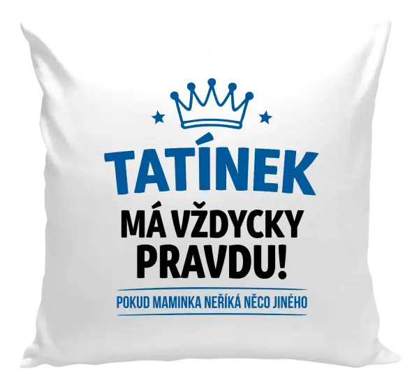 Polštář Tatínek má vždycky pravdu, pokud maminka neříká něco jiného