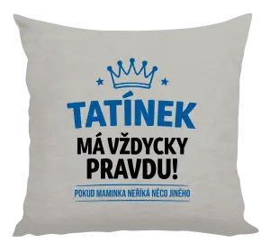 Polštář Tatínek má vždycky pravdu, pokud maminka neříká něco jiného