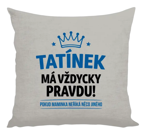 Polštář Tatínek má vždycky pravdu, pokud maminka neříká něco jiného