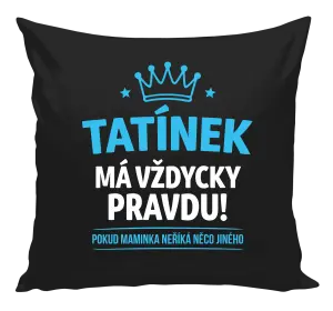 Polštář Tatínek má vždycky pravdu, pokud maminka neříká něco jiného