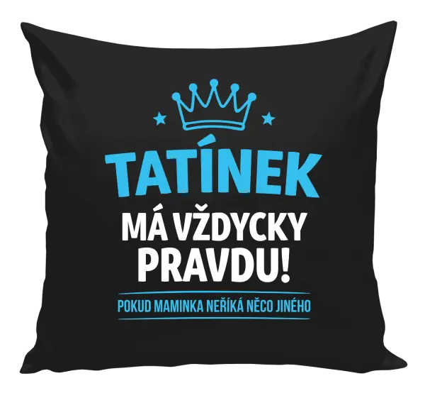 Polštář Tatínek má vždycky pravdu, pokud maminka neříká něco jiného