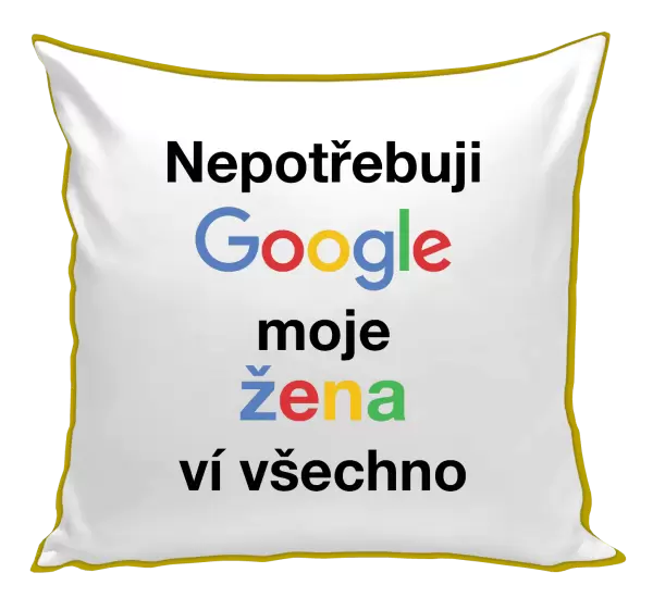 Polštář Nepotřebuji Google, moje žena ví všechno