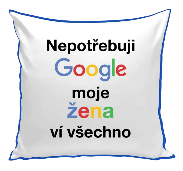 Polštář Nepotřebuji Google, moje žena ví všechno