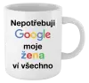 Hrnek Nepotřebuji Google, moje žena ví všechno