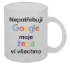 Hrnek Nepotřebuji Google, moje žena ví všechno