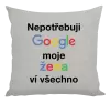 Polštář Nepotřebuji Google, moje žena ví všechno