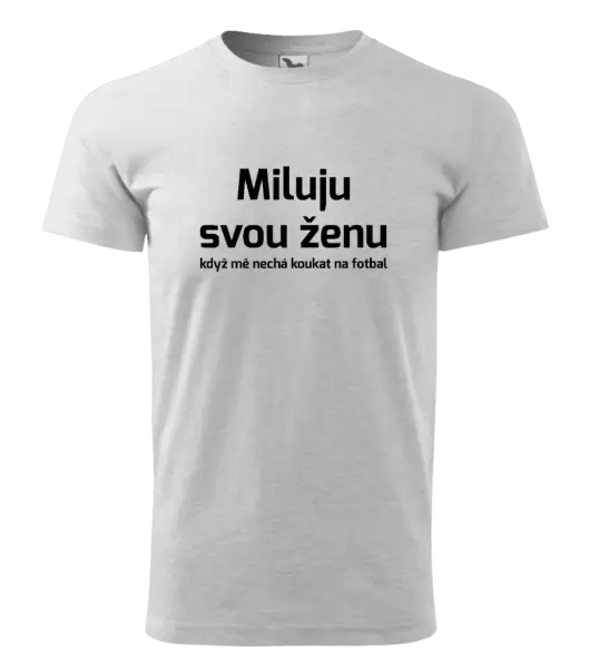 Pánské tričko Miluju svou ženu, když mě nechá koukat na fotbal