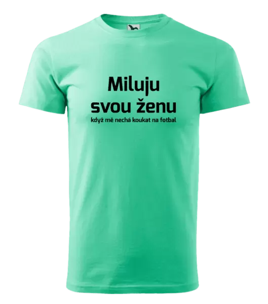 Pánské tričko Miluju svou ženu, když mě nechá koukat na fotbal