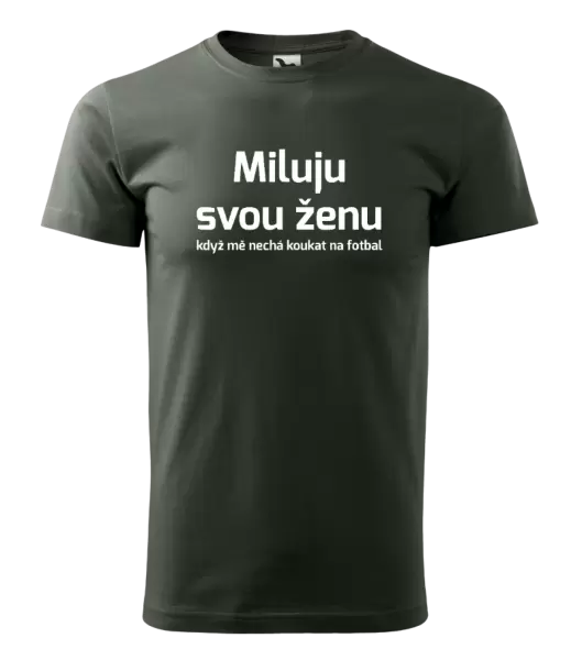 Pánské tričko Miluju svou ženu, když mě nechá koukat na fotbal