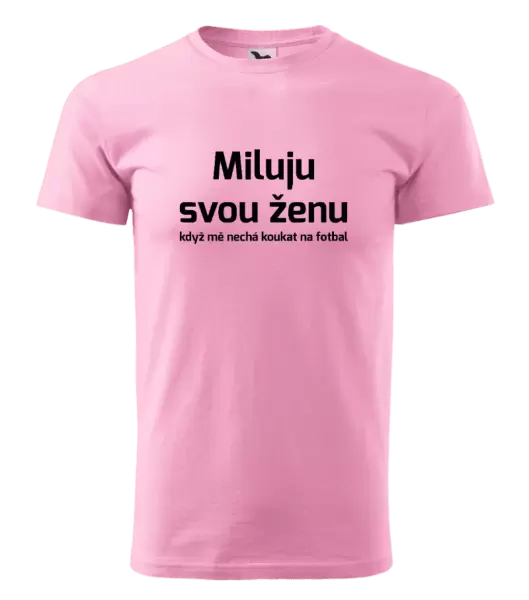 Pánské tričko Miluju svou ženu, když mě nechá koukat na fotbal