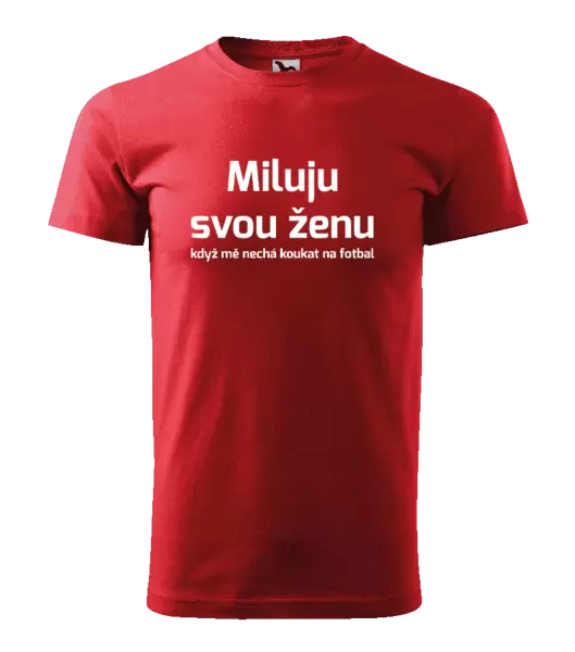 Pánské tričko Miluju svou ženu, když mě nechá koukat na fotbal