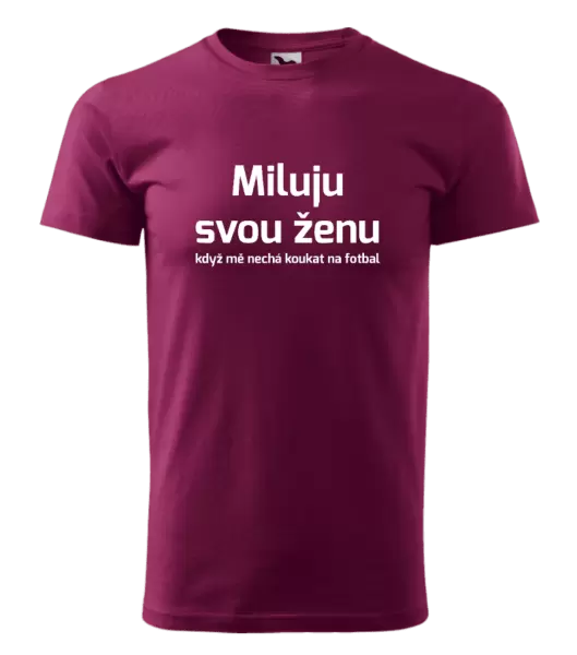 Pánské tričko Miluju svou ženu, když mě nechá koukat na fotbal
