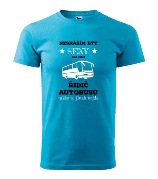 Pánské tričko Nesnáším být sexy, ale jsem řidič autobusu