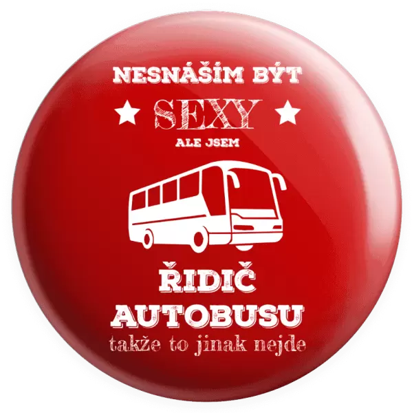 Placka Nesnáším být sexy, ale jsem řidič autobusu